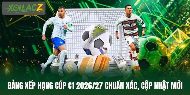 Bảng Xếp Hạng Cúp C1 2026/27 Chuẩn Xác, Cập Nhật Mới Nhất